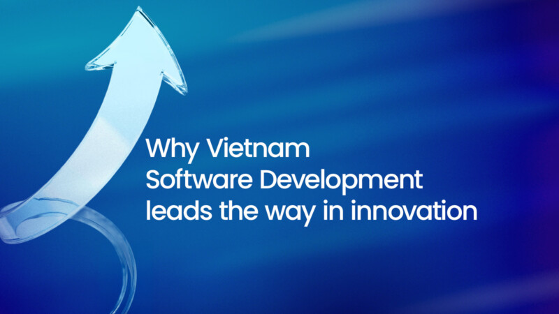 Why Vietnam Software Development leads the way in innovation