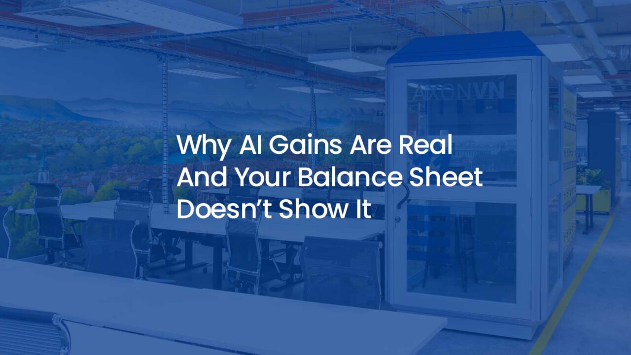Why AI gains are real and your balance sheet doesn't show it