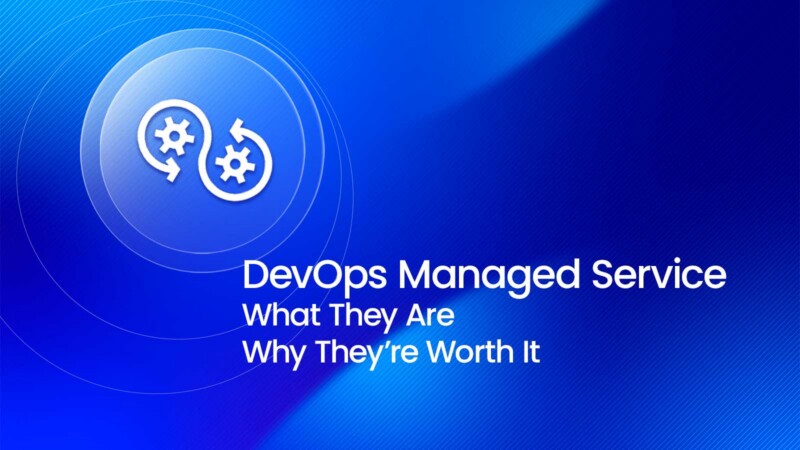 DevOps Managed Services: What They Are & Why They're Worth It