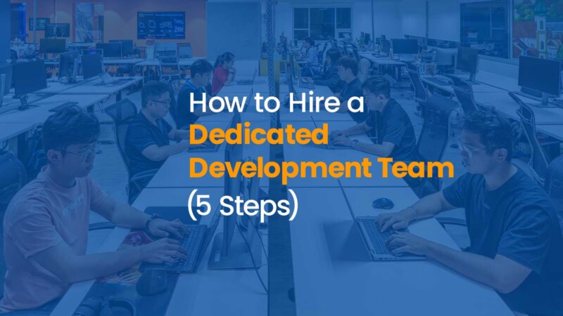How to Hire a Dedicated Development Team (5 Steps) 