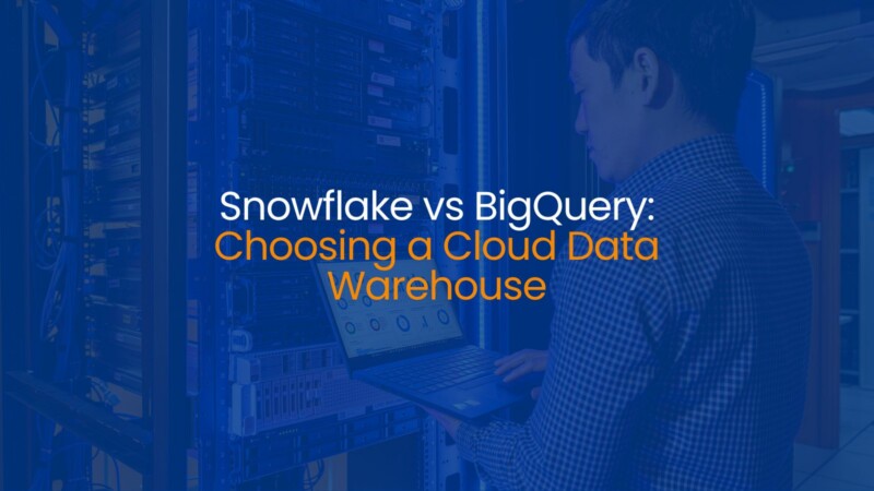 Snowflake vs BigQuery: Choosing a Cloud Data Warehouse